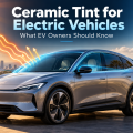 Ceramic Tint for Electric Vehicles: What EV Owners Should Know